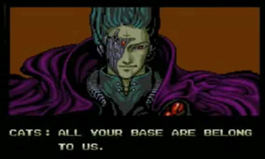 All your base are belong to us meme. 